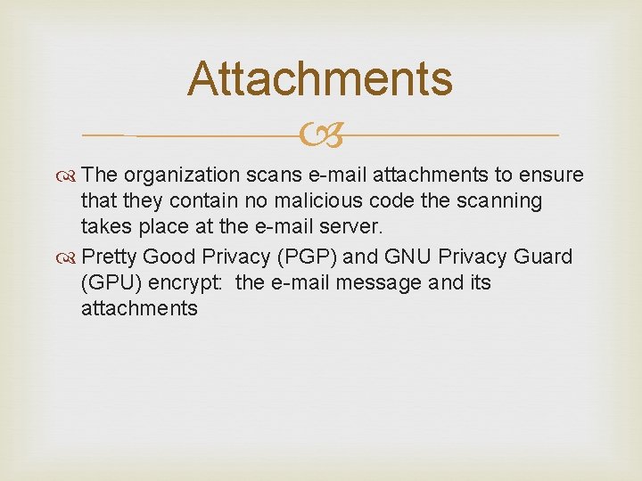 Attachments The organization scans e-mail attachments to ensure that they contain no malicious code