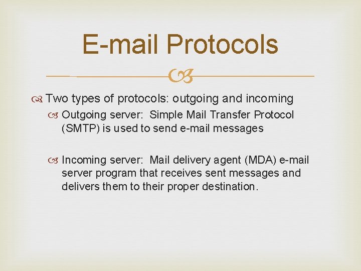 E-mail Protocols Two types of protocols: outgoing and incoming Outgoing server: Simple Mail Transfer