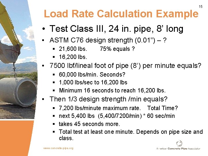 Load Rate Calculation Example 15 • Test Class III, 24 in. pipe, 8’ long