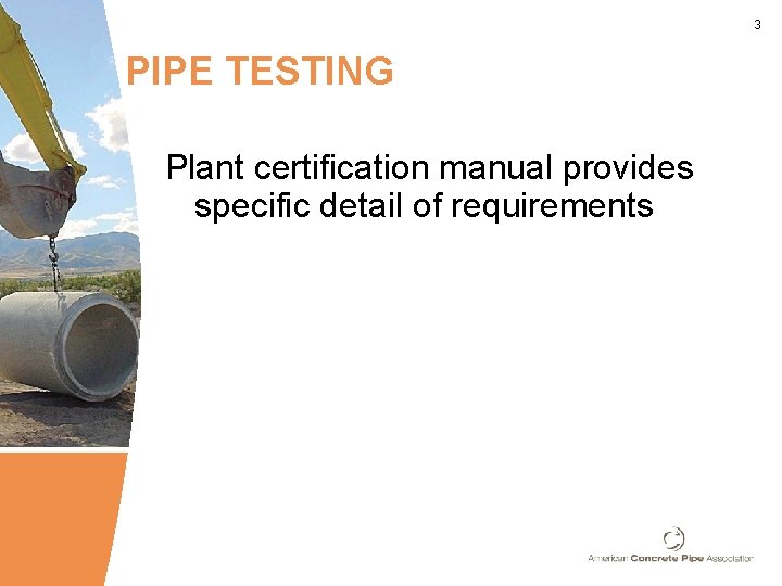 3 PIPE TESTING Plant certification manual provides specific detail of requirements 
