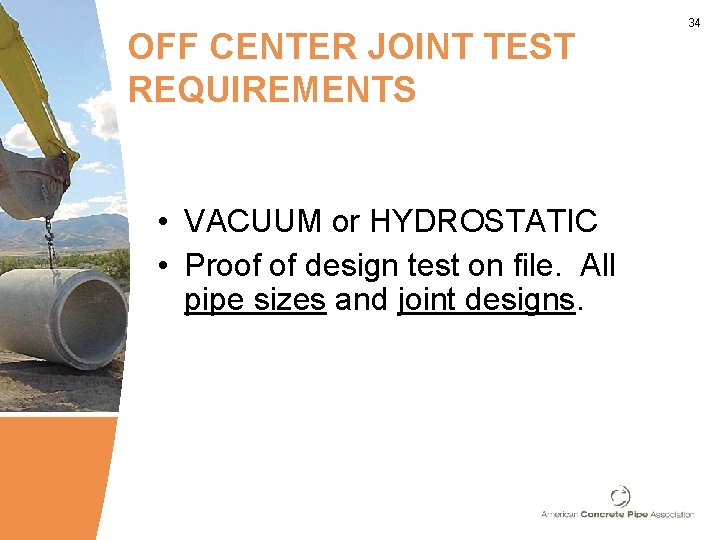 OFF CENTER JOINT TEST REQUIREMENTS • VACUUM or HYDROSTATIC • Proof of design test