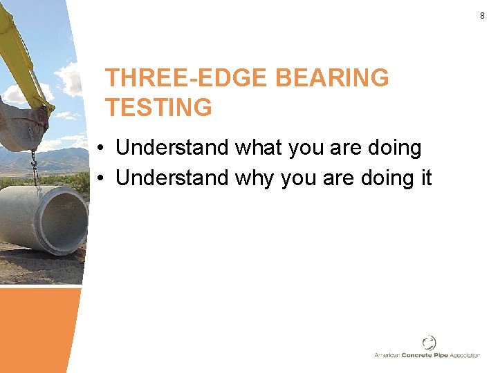 8 THREE-EDGE BEARING TESTING • Understand what you are doing • Understand why you