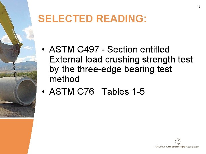 9 SELECTED READING: • ASTM C 497 - Section entitled External load crushing strength