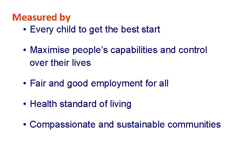 Measured by • Every child to get the best start • Maximise people’s capabilities