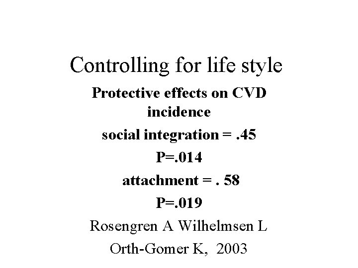 Controlling for life style Protective effects on CVD incidence social integration =. 45 P=.