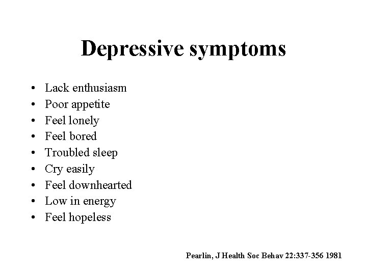 Depressive symptoms • • • Lack enthusiasm Poor appetite Feel lonely Feel bored Troubled