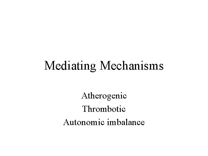 Mediating Mechanisms Atherogenic Thrombotic Autonomic imbalance 