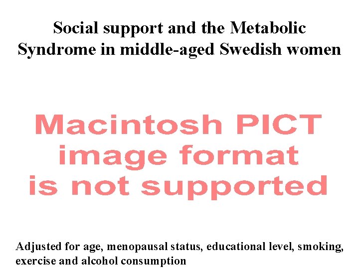 Social support and the Metabolic Syndrome in middle-aged Swedish women Adjusted for age, menopausal