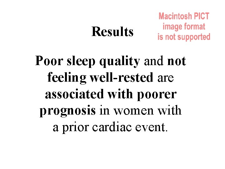 Results Poor sleep quality and not feeling well-rested are associated with poorer prognosis in