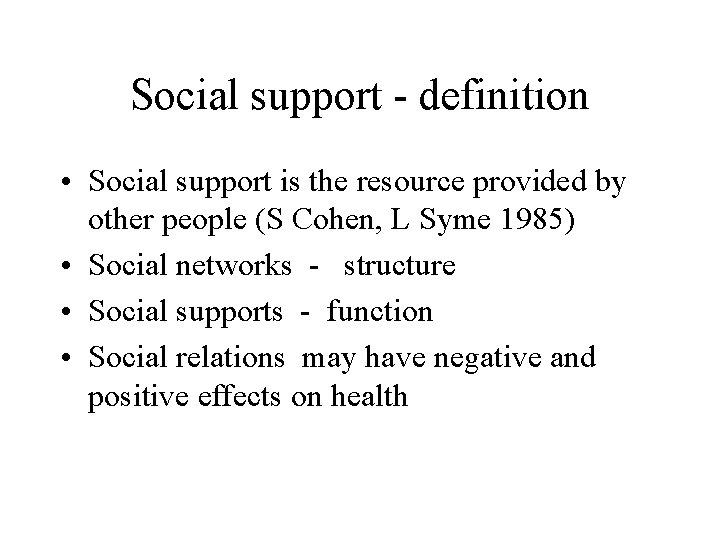 Social support - definition • Social support is the resource provided by other people