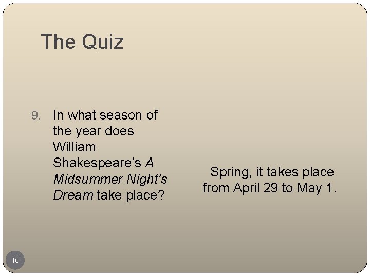The Quiz 9. 16 In what season of the year does William Shakespeare’s A