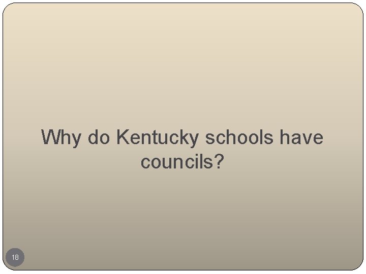 Why do Kentucky schools have councils? 18 