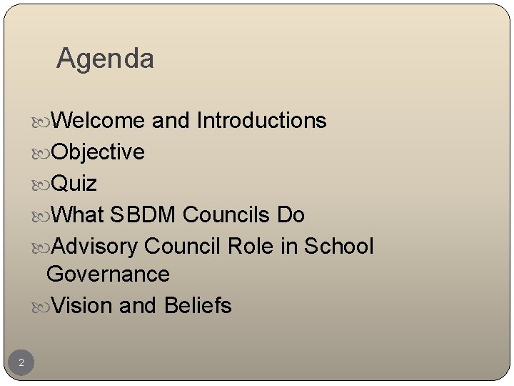 Agenda Welcome and Introductions Objective Quiz What SBDM Councils Do Advisory Council Role in