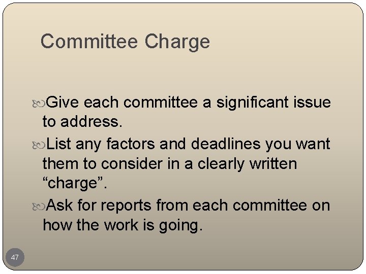 Committee Charge Give each committee a significant issue to address. List any factors and