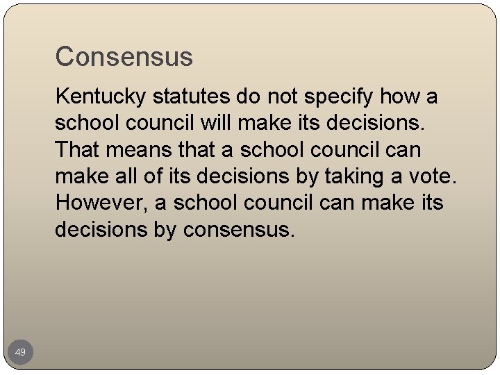 Consensus Kentucky statutes do not specify how a school council will make its decisions.