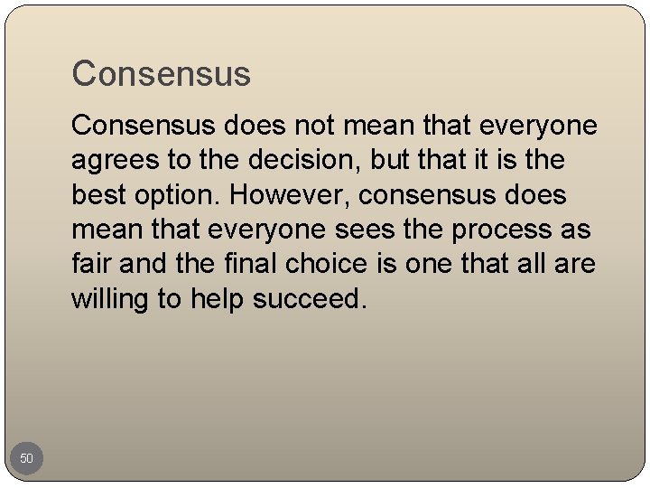 Consensus does not mean that everyone agrees to the decision, but that it is