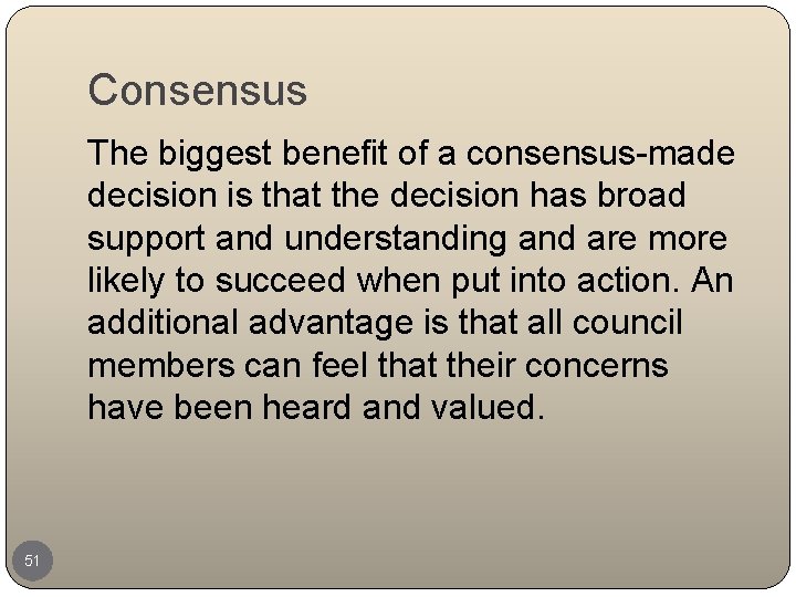 Consensus The biggest benefit of a consensus-made decision is that the decision has broad