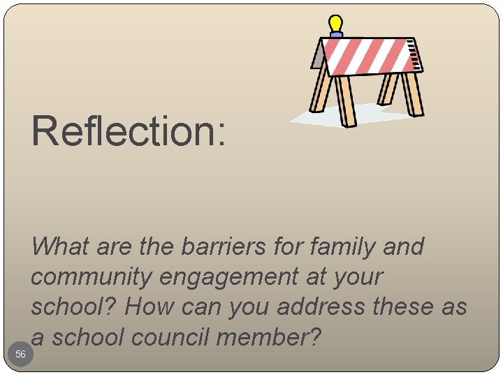 Reflection: 56 What are the barriers for family and community engagement at your school?