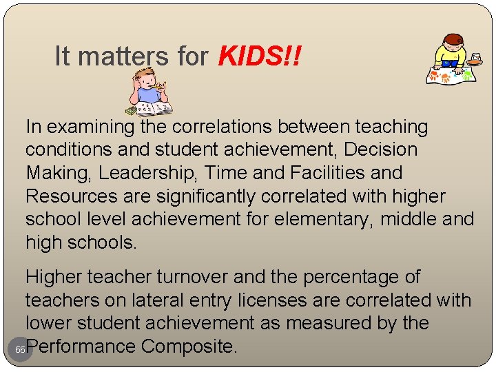 It matters for KIDS!! In examining the correlations between teaching conditions and student achievement,