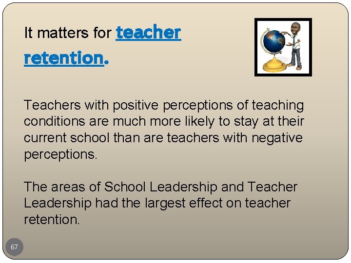 It matters for teacher retention. Teachers with positive perceptions of teaching conditions are much