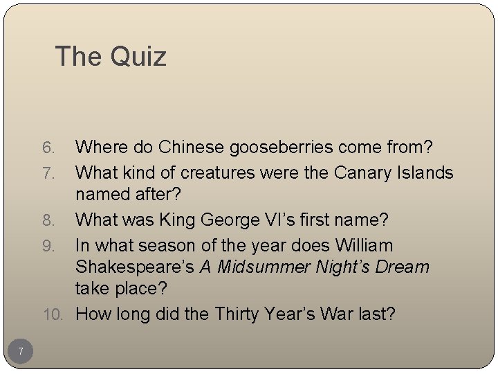 The Quiz Where do Chinese gooseberries come from? 7. What kind of creatures were