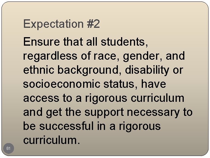 Expectation #2 81 Ensure that all students, regardless of race, gender, and ethnic background,