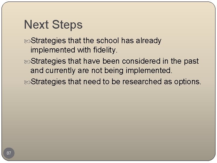 Next Steps Strategies that the school has already implemented with fidelity. Strategies that have