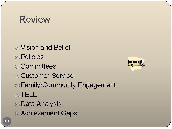 Review Vision and Belief Policies Committees Customer Service Family/Community Engagement TELL Data Analysis Achievement