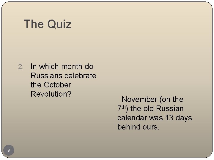 The Quiz 2. 9 In which month do Russians celebrate the October Revolution? November
