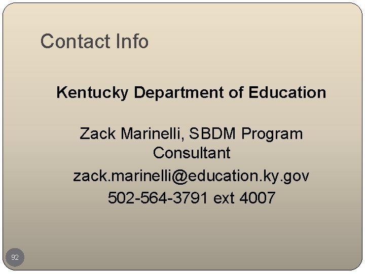 Contact Info Kentucky Department of Education Zack Marinelli, SBDM Program Consultant zack. marinelli@education. ky.