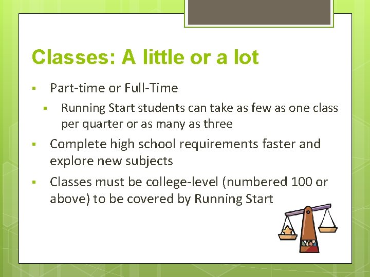 Classes: A little or a lot Part-time or Full-Time § § Running Start students