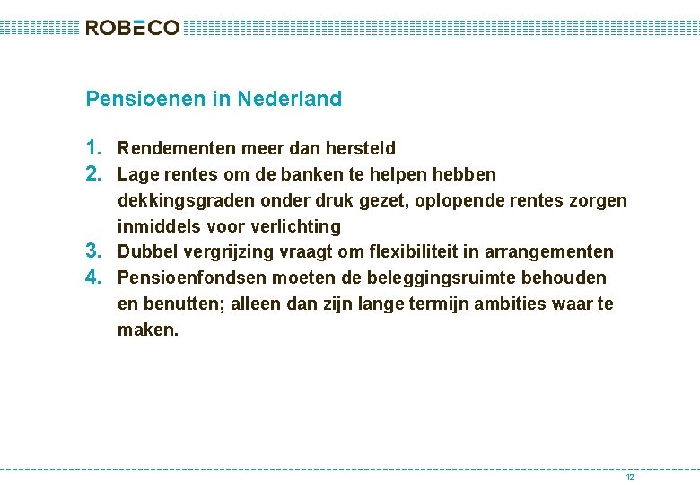 Pensioenen in Nederland 1. Rendementen meer dan hersteld 2. Lage rentes om de banken