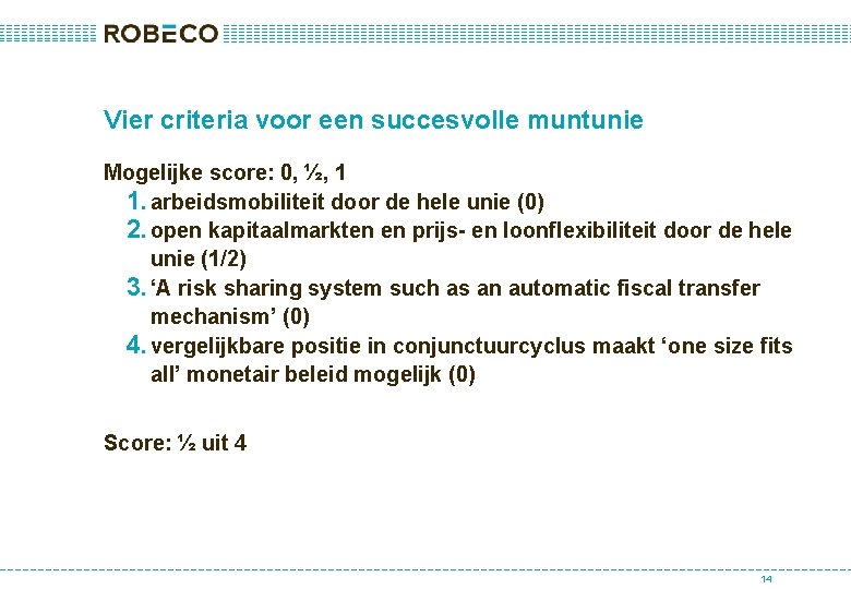 Vier criteria voor een succesvolle muntunie Mogelijke score: 0, ½, 1 1. arbeidsmobiliteit door