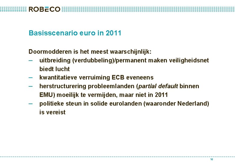 Basisscenario euro in 2011 Doormodderen is het meest waarschijnlijk: – uitbreiding (verdubbeling)/permanent maken veiligheidsnet