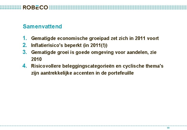 Samenvattend 1. Gematigde economische groeipad zet zich in 2011 voort 2. Inflatierisico's beperkt (in