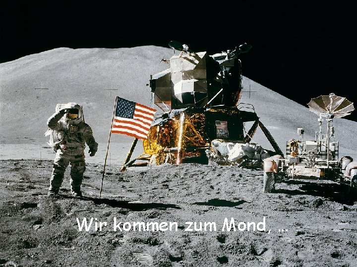 Wir kommen zum Mond, … 