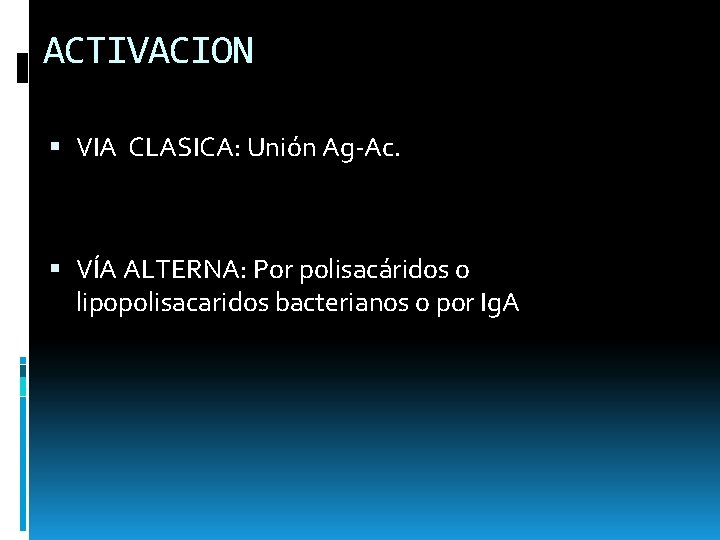 ACTIVACION VIA CLASICA: Unión Ag-Ac. VÍA ALTERNA: Por polisacáridos o lipopolisacaridos bacterianos o por