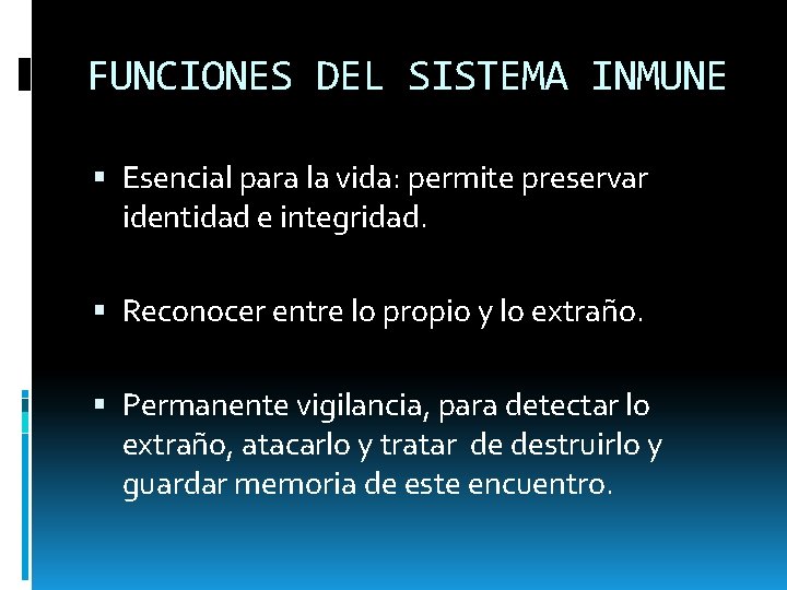 FUNCIONES DEL SISTEMA INMUNE Esencial para la vida: permite preservar identidad e integridad. Reconocer