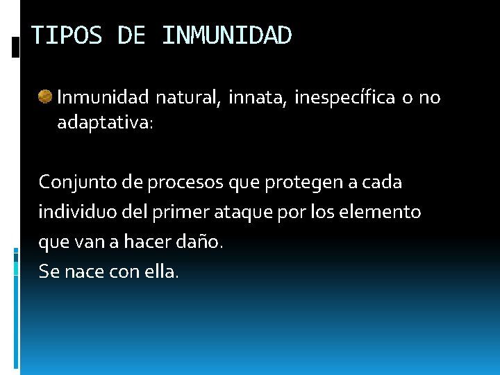 TIPOS DE INMUNIDAD Inmunidad natural, innata, inespecífica o no adaptativa: Conjunto de procesos que
