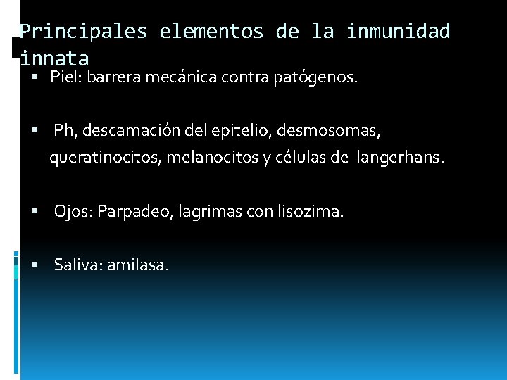 Principales elementos de la inmunidad innata Piel: barrera mecánica contra patógenos. Ph, descamación del