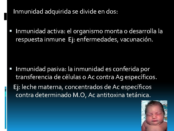 Inmunidad adquirida se divide en dos: Inmunidad activa: el organismo monta o desarrolla la