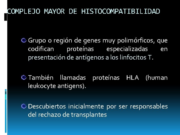 COMPLEJO MAYOR DE HISTOCOMPATIBILIDAD Grupo o región de genes muy polimórficos, que codifican proteínas