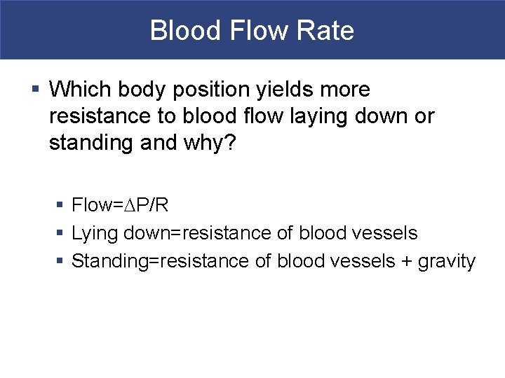 Blood Flow Rate § Which body position yields more resistance to blood flow laying