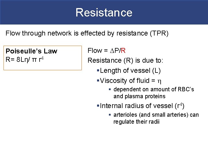 Resistance Flow through network is effected by resistance (TPR) Poiseulle’s Law R= 8 Lη/