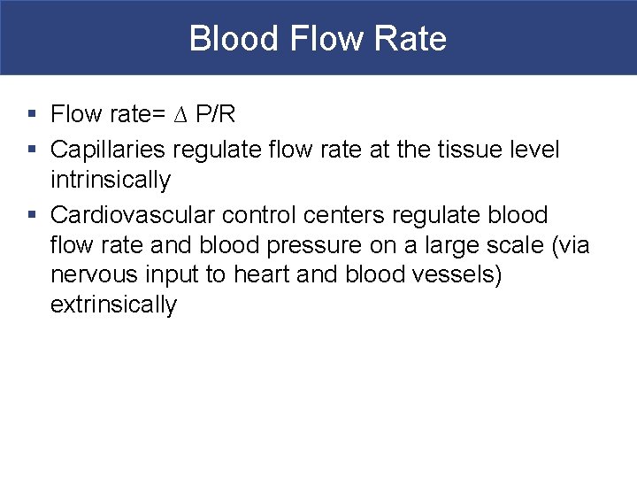 Blood Flow Rate § Flow rate= ∆ P/R § Capillaries regulate flow rate at