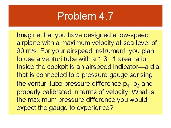 Problem 4. 7 Imagine that you have designed a low-speed airplane with a maximum