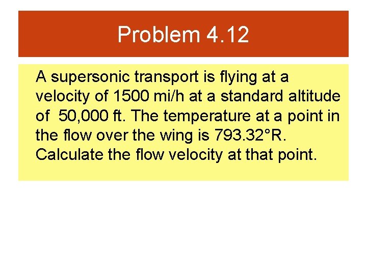 Problem 4. 12 A supersonic transport is flying at a velocity of 1500 mi/h