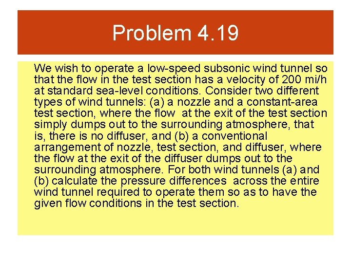 Problem 4. 19 We wish to operate a low-speed subsonic wind tunnel so that