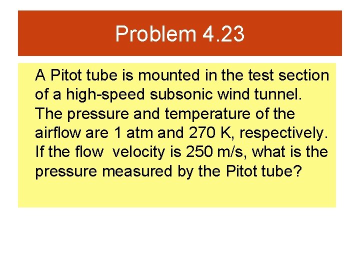 Problem 4. 23 A Pitot tube is mounted in the test section of a