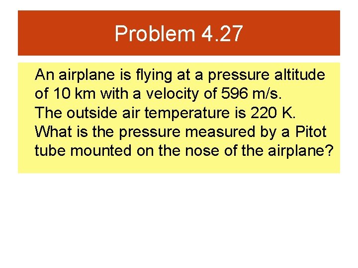 Problem 4. 27 An airplane is flying at a pressure altitude of 10 km